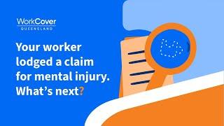 Your worker lodged a claim for a mental injury. What's next?