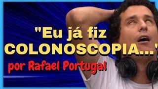 Rafael Portugal e a COLONOSCOPIA