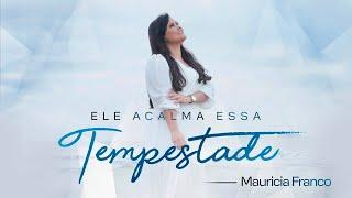 Mauricia Franco | Ele Acalma Essa Tempestade [Clipe Oficial]