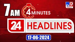 4 Minutes 24 Headlines | 7AM | 17-06-2024 - TV9