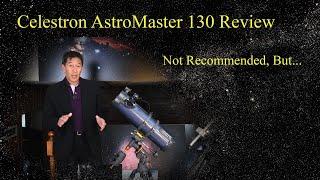 Celestron AstroMaster 130 Review - Not Recommended, But...