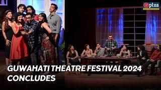 Guwahati Theatre Festival 2024 ends with Hidden Agendas | GPlus