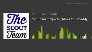 Scout Team Sports: Who's Your Daddy