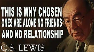 STOP WORRYING! This Is Why Chosen Ones Are Alone No Friends And No Relationship | C.S. Lewis