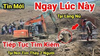 Làng Nủ..Tiếp Tục 3 Máy Xúc Hoạt Động Liên Tục Tìm Kiếm Tại Cầu Làng Nủ Nơi 2 Người Đã Được Tìm Thấy