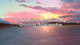 How to Fix an Emotionally Draining Relationship