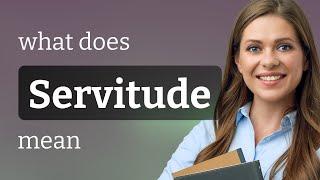 Servitude — what is SERVITUDE meaning