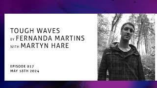 "Tough Waves" by Fernanda Martins - Episode 18 / Guest Martyn Hare