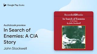 In Search of Enemies: A CIA Story by John Stockwell · Audiobook preview