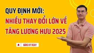 Nhiều thay đổi lớn về TĂNG LƯƠNG HƯU năm 2025