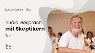 Audio: Lucius Werthmüller im Gespräch mit Skeptikern - Teil 1