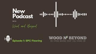 Ep.1 | SPC Flooring Pros, Cons and More | Wood and Beyond