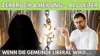 ️‍🩹 Zerbruch & Heilung als Leiter – Wenn die Gemeinde liberal wird