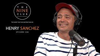 Henry Sanchez | The Nine Club With Chris Roberts - Episode 236