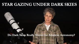 STAR GAZING UNDER DARK SKIES (Do Dark Skies Really Matter for Amateur Astronomy?)