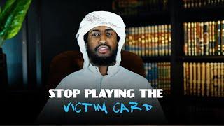 Stop the Excuses, Stop the Blame Game, Stop Playing the Victim Card! || Ustadh Abdur Rahman Hassan