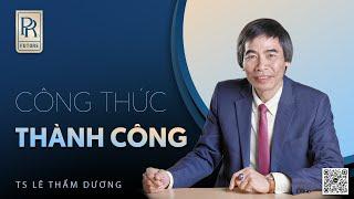 CÔNG THỨC THÀNH CÔNG | TS LÊ THẨM DƯƠNG MỚI NHẤT NĂM 2023