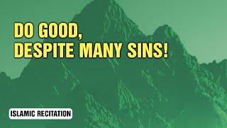 Do Good, Despite Many Sins! - Islamic Recitation