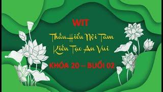 THẤU HIỂU NỘI TÂM - KIẾN TẠO AN VUI - Khóa 20 - Buổi 02