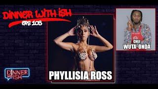 Dinner With Ish - Eps 105 - Dinner w/ musician, entrepreneur & philanthropist Phyllisia Ross