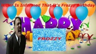 Hitler is informed that it's Frozzy's Birthday