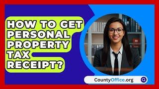 How To Get Personal Property Tax Receipt? - CountyOffice.org