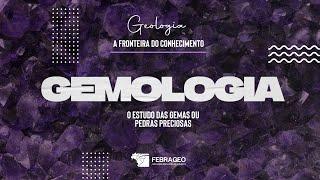 Gemologia - O estudo das gemas ou pedras preciosas