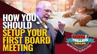 HOW YOU SHOULD SETUP YOUR FIRST BOARD MEETING | DAN RESPONDS TO BULLSHIT