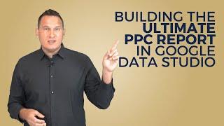 Build the Ultimate PPC Report in Google Data Studio