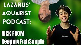 Lazarus' Aquarist Podcast: Nick from KeepingFishSimple