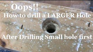 Quick Tip!  How to Drill Large hole When You Already Drilled the Small Hole