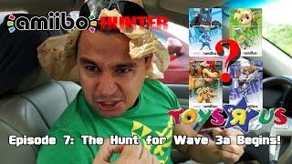 Amiibo Hunter: Episode 7 - The Hunt for Wave 3a Begins!