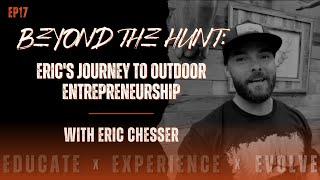 EP17 | Beyond the Hunt: Eric's Journey to Outdoor Entrepreneurship | Eric Chesser