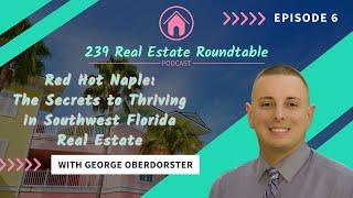 Red Hot Naples: The Secrets to Thriving in SW Florida Real Estate with George Oberdorster - EP 6