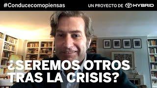 ¿Seremos otros tras la crisis? – Reflexiones sobre el cambio para seguir mejorando – Ep. 13