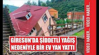 Giresun'da şiddetli yağış nedeniyle bir ev yan yattı