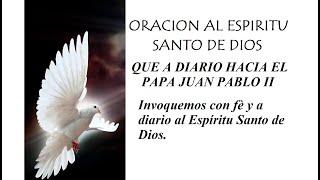 ORACION INVOCACION AL ESPIRITU SANTO DE DIOS QUE A DIARIO HIZO EL PAPA JUAN PABLO II