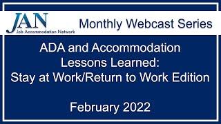 JAN Monthly Webcast Series - February 2022 - Stay at Work/Return to Work