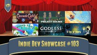 Indie Game Showcase 103 | Cascade Cafe, Project Solace, Weaving Tides, Super Sami Roll, Godless,