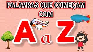 Palavras que começam com A a Z - Alfabetização Infantil - COMPILAÇÃO