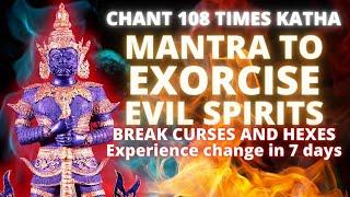 MANTRA TO EXORCISE EVIL SPIRITS | REMOVE CURSES AND HEXES | REMOVE BLACK MAGIC | CHANGE IN 7 DAYS