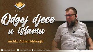 Odgoj djece u islamu - mr.hfz.Adnan Mrkonjić