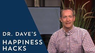 How to Be Happier Using Dr.  Dave's Happiness Hacks