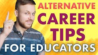 ALTERNATIVE CAREERS FOR TEACHERS | 5 Career Tips and Options for Educators | How to quit teaching