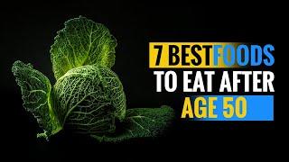 7 Best Foods to Eat for Healthy Life After Age 50