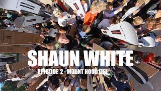 SHAUN WHITE | EP. 2 | MOUNT HOOD LIFE