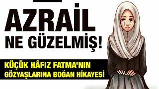 Azrail Ne Kadar Güzelmiş.! Küçük Hafız Fatma'nın Gözyaşlarına Boğan Son Sözleri (yaşanmış hikaye)