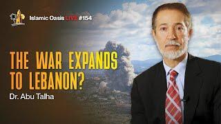 The War Expands to Lebanon? | Dr. Abu Talha | ISLAMIC OASIS LIVE #154