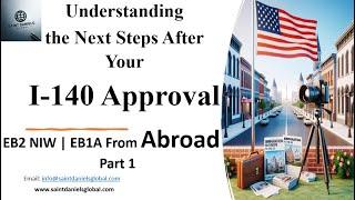 Understanding the Next Steps After Your I-140 Approval. EB2 NIW or EB1A From Abroad (Part 1)