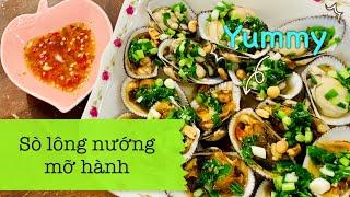 Sò lông nướng mỡ hành thơm ngon tại nhà -phân tích các phương pháp nướng | Cloudie Lee